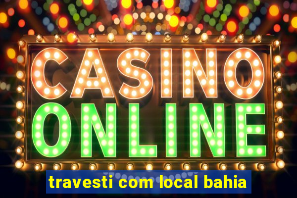 travesti com local bahia